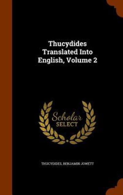 Thucydides Translated Into English, Volume 2 - Thucydides - Books - Arkose Press - 9781345313116 - October 24, 2015