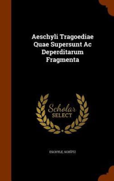 Cover for Schutz · Aeschyli Tragoediae Quae Supersunt AC Deperditarum Fragmenta (Hardcover bog) (2015)