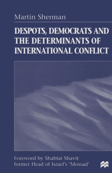 Cover for Martin Sherman · Despots, Democrats and the Determinants of International Conflict (Paperback Book) [1st ed. 1998 edition] (1998)