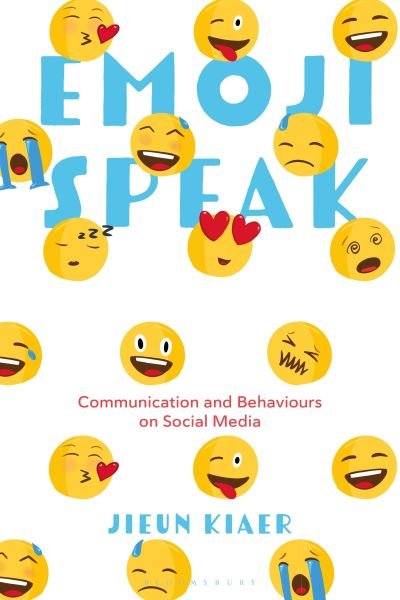 Cover for Kiaer, Jieun (University of Oxford, UK) · Emoji Speak: Communication and Behaviours on Social Media (Hardcover bog) (2023)