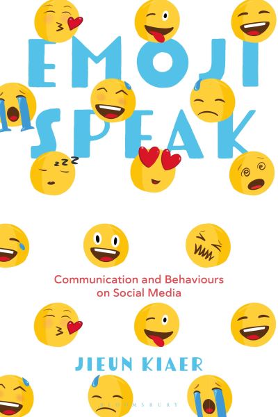 Cover for Kiaer, Jieun (University of Oxford, UK) · Emoji Speak: Communication and Behaviours on Social Media (Hardcover Book) (2023)