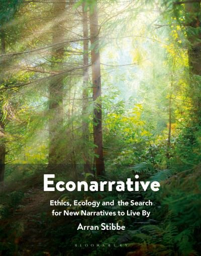 Cover for Arran Stibbe · Econarrative: Ethics, Ecology, and the Search for New Narratives to Live By (Pocketbok) (2024)