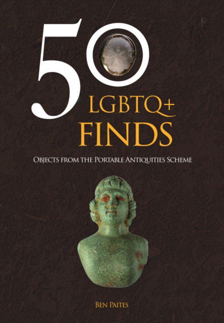 Cover for Ben Paites · 50 LGBTQ+ Finds: From the Portable Antiquities Scheme - 50 Finds (Taschenbuch) (2025)