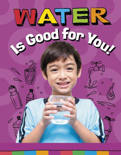 Cover for Gloria Koster · Water Is Good for You! - Healthy Foods (Hardcover Book) (2023)