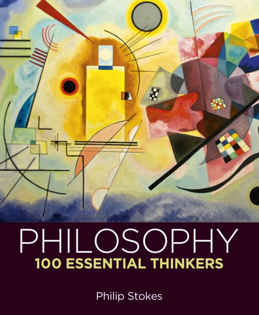 Philip Stokes · Philosophy: 100 Essential Thinkers (Hardcover Book) (2024)