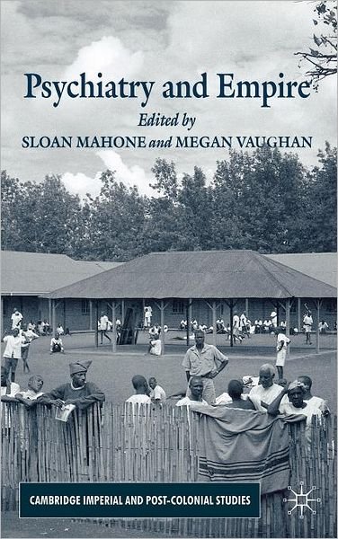 Cover for Sloan Mahone · Psychiatry and Empire - Cambridge Imperial and Post-Colonial Studies (Inbunden Bok) [2007 edition] (2007)