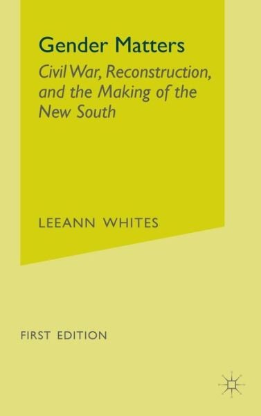Gender Matters: Race, Class and Sexuality in the Nineteenth-Century South - L. Whites - Bøger - Palgrave USA - 9781403963116 - 11. maj 2005