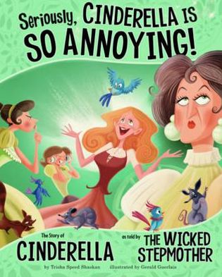 Cover for Trisha Speed Shaskan · Seriously, Cinderella Is SO Annoying!: The Story of Cinderella as Told by the Wicked Stepmother - The Other Side of the Story (Taschenbuch) (2012)