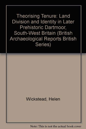Cover for Helen Wickstead · Theorising Tenure: Land Division and Identity in Later Prehistoric Dartmoor, South-west Britain (British Archaeological Reports British Series) (Pocketbok) (2008)