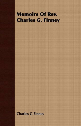 Memoirs of Rev. Charles G. Finney - Charles G Finney - Bücher - Ford. Press - 9781408687116 - 8. Juli 2008