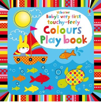 Cover for Fiona Watt · Baby's Very First touchy-feely Colours Play book - Baby's Very First Touchy-feely Playbook (Kartongbok) [UK edition] (2014)
