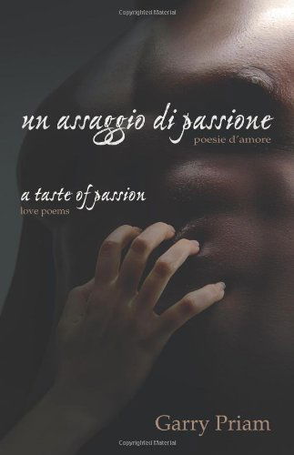 Cover for Garry Priam · Un Assaggio Di Passione: Poesie D'amore (A Taste of Passion: Love Poems) (Italian Edition) (Paperback Book) [Italian edition] (2006)