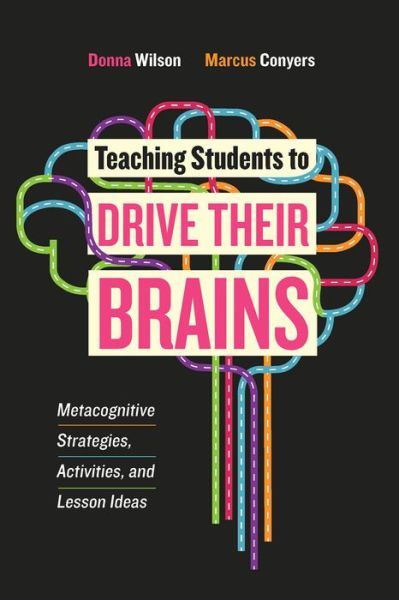 Cover for Donna Wilson · Teaching Students to Drive Their Brains: Metacognitive Strategies, Activities, and Lesson Ideas (Paperback Book) (2016)