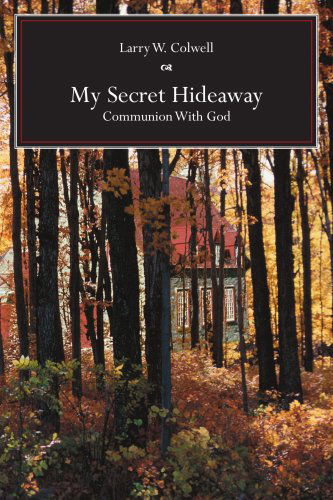 Cover for Larry Colwell · My Secret Hideaway: Communion with God (Paperback Book) (2005)