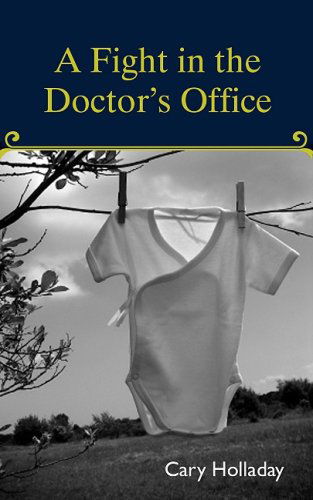 A Fight in the Doctor's Office - Cary Holladay - Kirjat - Miami University Press - 9781424331116 - perjantai 1. elokuuta 2008