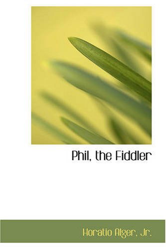 Cover for Jr. Horatio Alger · Phil, the Fiddler (Paperback Book) (2008)