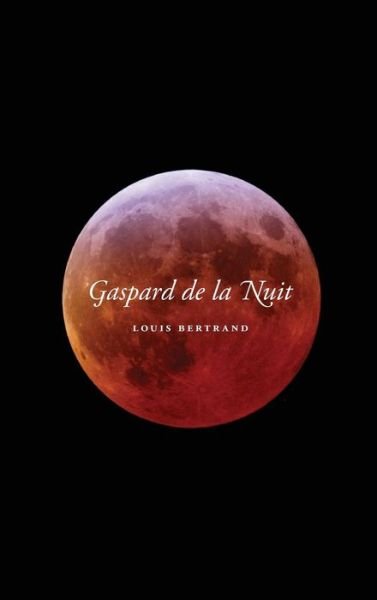 Cover for Louis Bertrand · Gaspard de La Nuit (Inbunden Bok) (2009)