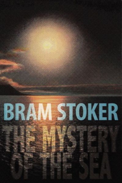 The Mystery of the Sea - Bram Stoker - Books - Wildside Press - 9781434442116 - June 12, 2013