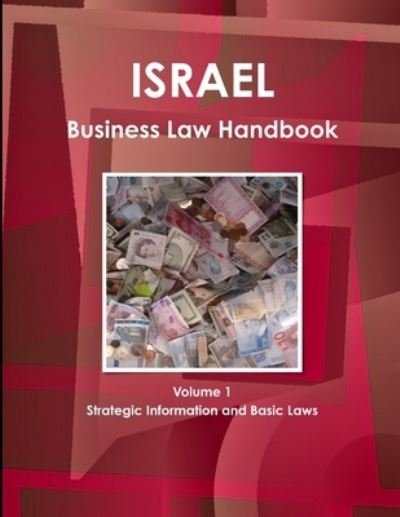 Israel Business Law Handbook Volume 1 Strategic Information and Basic Laws - Inc Ibp - Böcker - IBP USA - 9781438770116 - 8 maj 2012