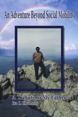 Cover for Ita I. Ekanem · An Adventure Beyond Social Mobility: a Tribute to My Father (Paperback Book) (2008)