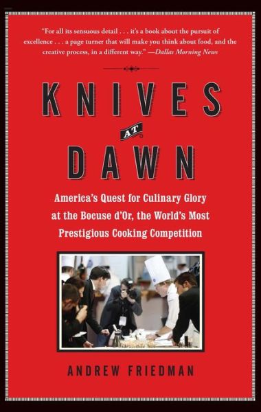 Knives at Dawn: America's Quest for Culinary Glory at the Bocuse D'or, the World's Most Prestigious Cooking Competition - Andrew Friedman - Books - Simon & Schuster - 9781439153116 - January 4, 2011