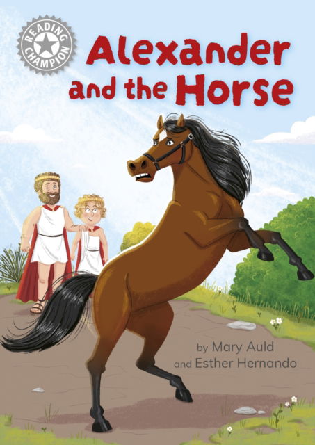 Reading Champion: Alexander and the Horse: Independent Reading White 10 - Reading Champion - Mary Auld - Books - Hachette Children's Group - 9781445189116 - May 8, 2025