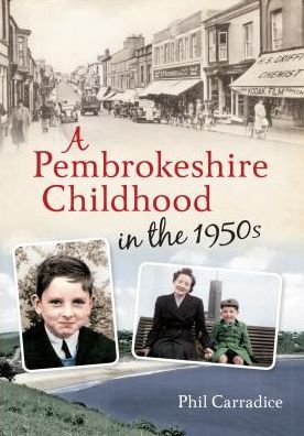 A Pembrokeshire Childhood in the 1950s - Phil Carradice - Boeken - Amberley Publishing - 9781445613116 - 15 oktober 2012