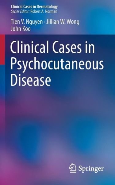Cover for Tien V. Nguyen · Clinical Cases in Psychocutaneous Disease - Clinical Cases in Dermatology (Paperback Book) [2014 edition] (2013)