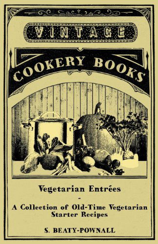 Cover for S. Beaty-pownall · Vegetarian Entrees - a Collection of Old-time Vegetarian Starter Recipes (Paperback Book) (2011)