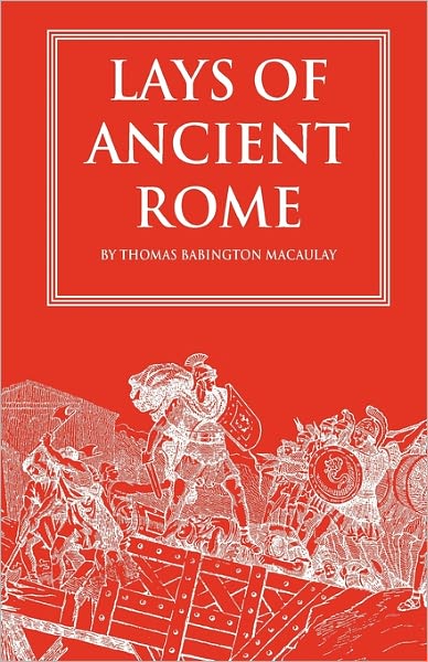 Lays of Ancient Rome - Thomas Babington Macaulay - Książki -  - 9781449574116 - 2 listopada 2009