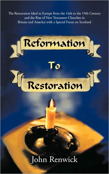 Cover for Renwick John Renwick · Reformation to Restoration: the Restoration Ideal in Europe from the 16th to the 19th Century and the Rise of New Testament Churches in Britain an (Paperback Book) (2010)