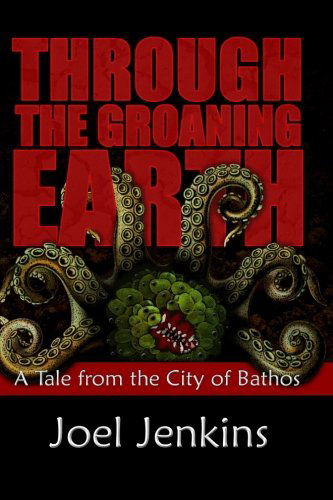 Cover for Joel Jenkins · Through the Groaning Earth: a Tale from the City of Bathos (Paperback Book) (2010)