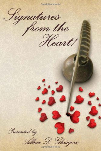 Allen Glasgow Presents Signatures from the Heart! - Allen Glasgow - Books - Xlibris - 9781453533116 - July 30, 2010