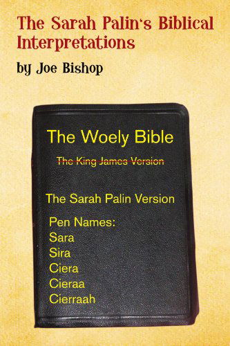 Sarah Palin's Biblical Interpretation - Joe Bishop - Books - Xlibris, Corp. - 9781453546116 - August 28, 2010