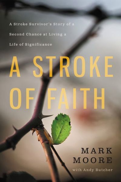 Cover for Mark Moore · A Stroke of Faith: A Stroke Survivor's Story of a Second Chance at Living a Life of Significance (Hardcover Book) (2017)