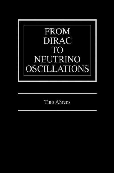 Cover for Tino Ahrens · From Dirac to Neutrino Oscillations (Paperback Book) [Softcover Reprint of the Original 1st Ed. 2000 edition] (2014)