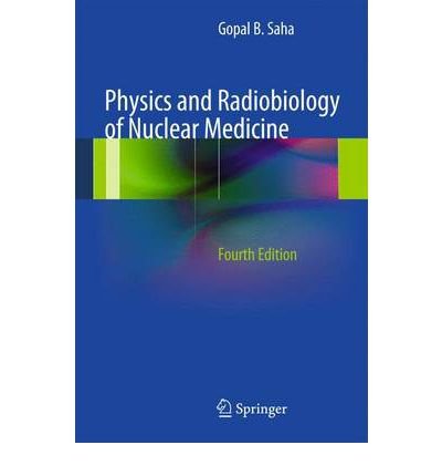 Cover for Gopal B. Saha · Physics and Radiobiology of Nuclear Medicine (Innbunden bok) [4th ed. 2013 edition] (2012)