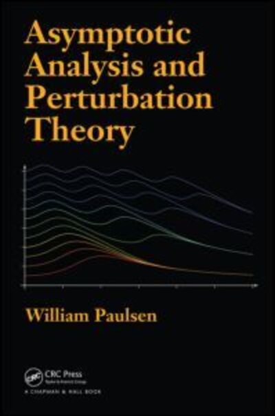 Asymptotic Analysis and Perturbation Theory - Paulsen, William (Arkansas State University, Jonesboro, USA) - Books - Taylor & Francis Inc - 9781466515116 - July 18, 2013