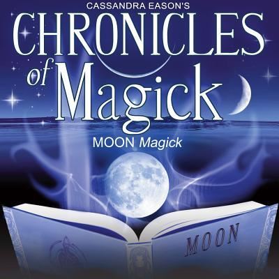 Chronicles of Magick: Moon Magick - Cassandra Eason - Muzyka - PARADISE MUSIC & MEDIA - 9781470884116 - 1 czerwca 2013