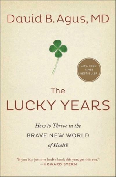 Cover for David B. Agus · The Lucky Years: How to Thrive in the Brave New World of Health (Paperback Book) (2017)