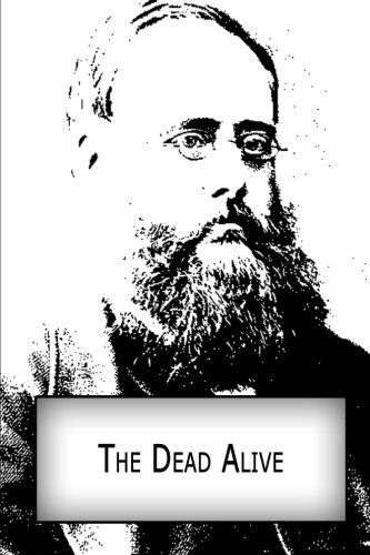 The Dead Alive - Wilkie Collins - Bøker - CreateSpace Independent Publishing Platf - 9781480007116 - 29. september 2012
