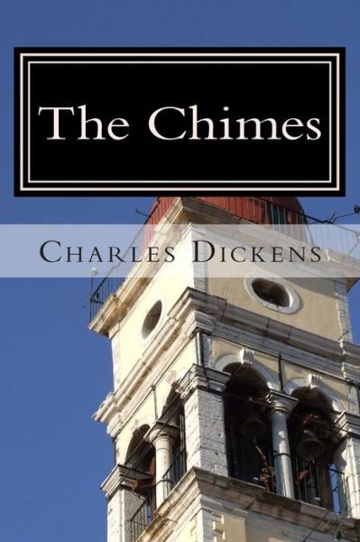 The Chimes - Charles Dickens - Books - Createspace - 9781481211116 - December 9, 2012