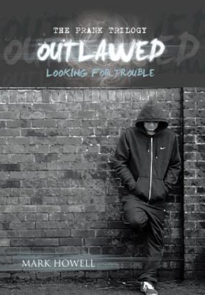 Cover for Mark Howell · Outlawed: Looking for Trouble (Hardcover Book) (2013)