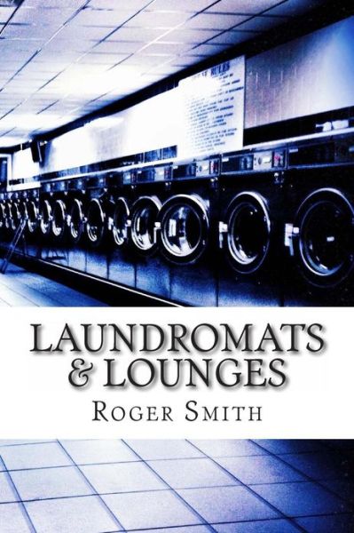 Cover for Roger Smith · Laundromats &amp; Lounges (Paperback Book) (2013)