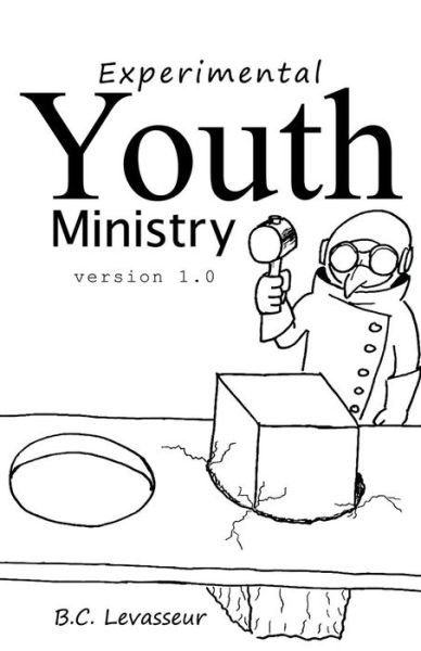Cover for B C Levasseur · Experimental Youth Ministry: Version 1.0 (Paperback Book) (2013)