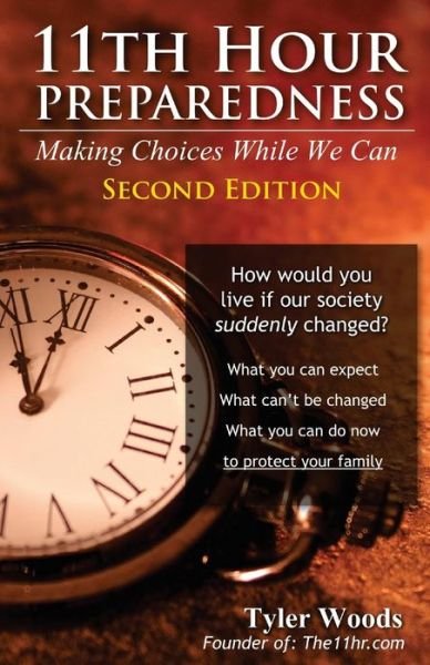 Cover for Tyler Woods · 11th Hour Preparedness - 2nd Edition: Making Choices While We Can (Paperback Book) (2013)