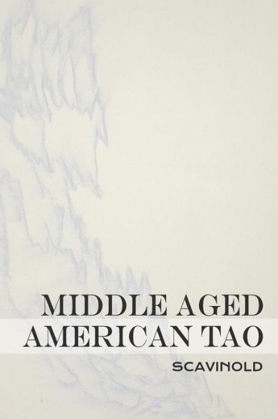 Cover for Scavinold · Middle Aged American Tao (Paperback Book) (2013)