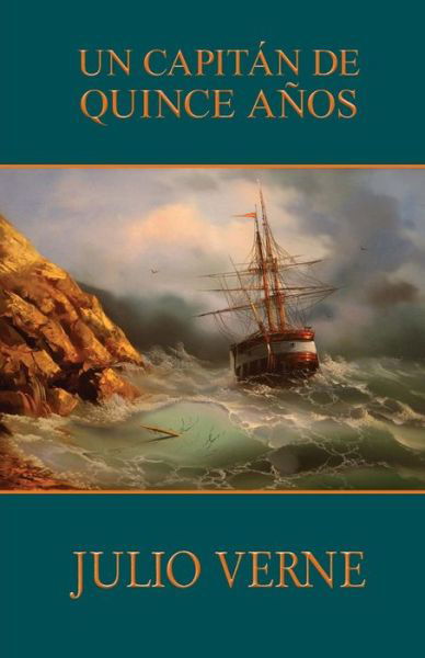 Un Capitan De Quince Anos - Julio Verne - Książki - Createspace - 9781492820116 - 26 września 2013