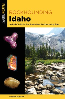 Cover for Garret Romaine · Rockhounding Idaho: A Guide to 99 of the State's Best Rockhounding Sites - Rockhounding Series (Paperback Book) [2nd edition] (2020)