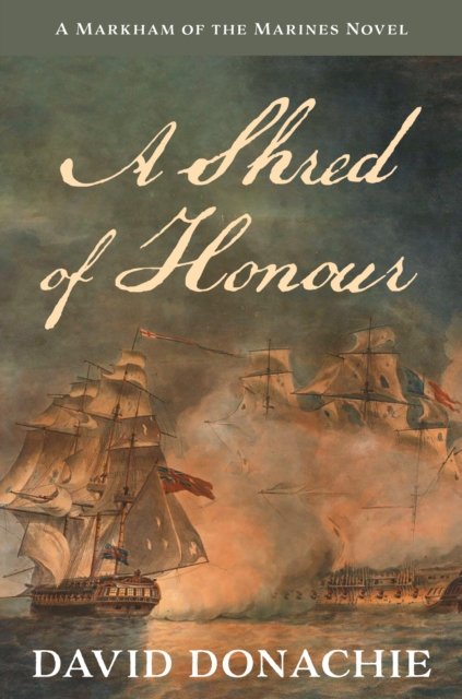 Cover for David Donachie · A Shred of Honour: A Markham of the Marines Novel - Markham of the Marines (Pocketbok) (2023)